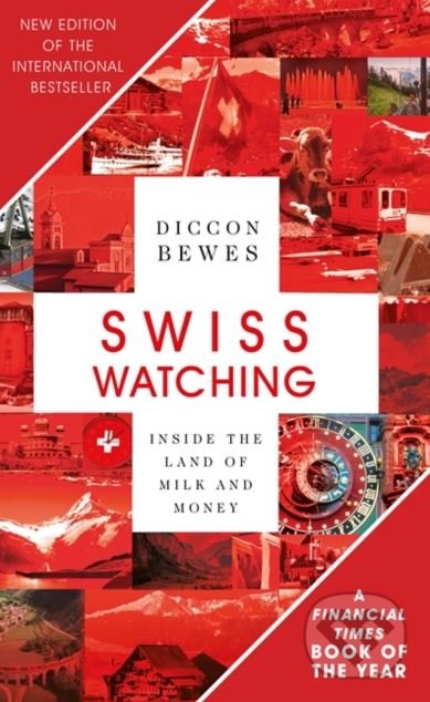 Swiss Watching - Diccon Bewes, Hodder and Stoughton, 2018