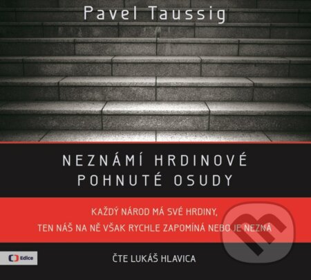 Neznámí hrdinové: pohnuté osudy - Pavel Taussig, Edice ČT, 2018