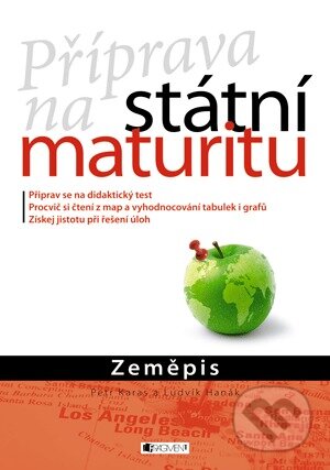 Kniha: Příprava na státní maturitu: Zeměpis (Ludvík Hanák a Petr Karas). Nakladatelství Fragment, 2018