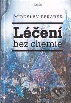 Léčení bez chemie - Miroslav Pekárek, Omen, 2018