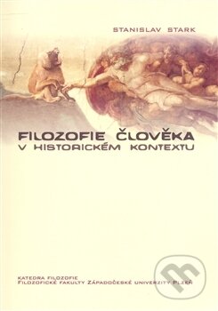 Filozofie člověka v historickém kontextu - Stanislav Stark, Západočeská univerzita v Plzni, 2008
