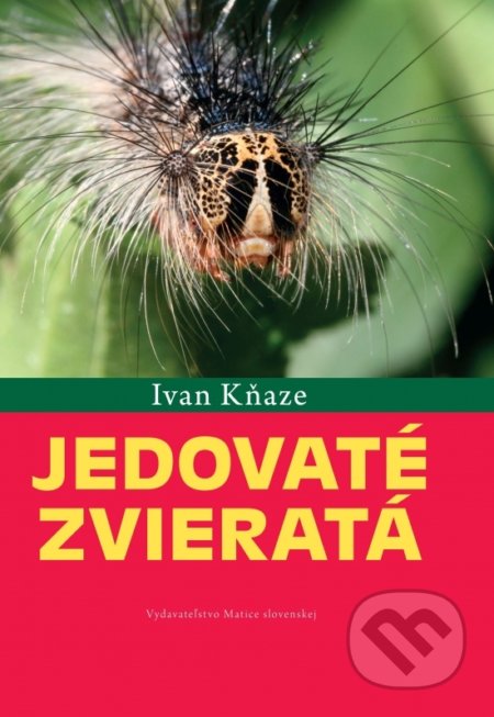 Jedovaté zvieratá - Ivan Kňaze, Vydavateľstvo Matice slovenskej, 2018