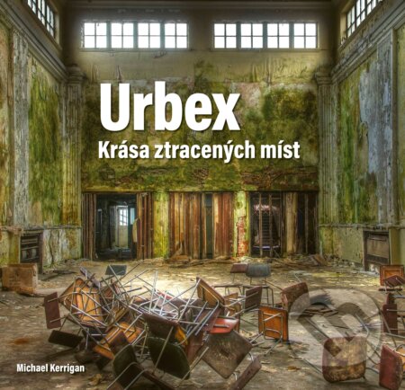 Urbex: Krása ztracených míst - Michael Kerrigan - kniha z kategorie Městská architektura