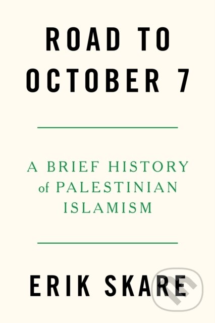 Road to October 7 (A Brief History of Palestinian Islamism) - kniha z kategorie Historie