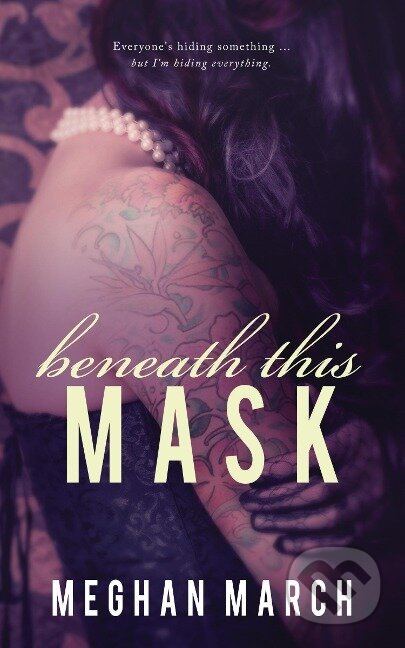 Kniha: Beneath This Mask (Meghan March). , 2014