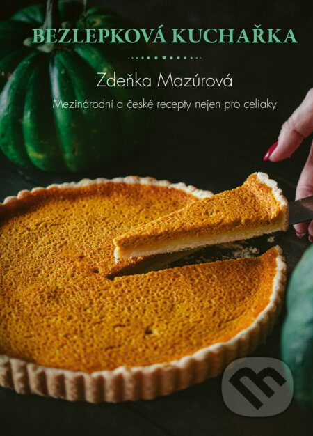Kniha: Bezlepková kuchařka – Mezinárodní a české recepty nejen pro celiaky (Zdeňka Mazúrová)
