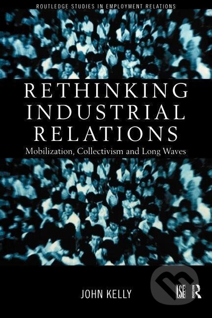 Kniha: Rethinking Industrial Relations (John Kelly)
