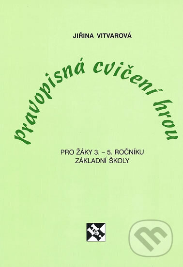 Kniha: Pravopisná cvičení hrou pro žáky 3.-5. ročníku základní školy (Jiřina Vitvarová). H+H, 2007