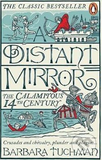 A Distant Mirror : The Calamitous 14th Century - W. Barbara Tuchmanová