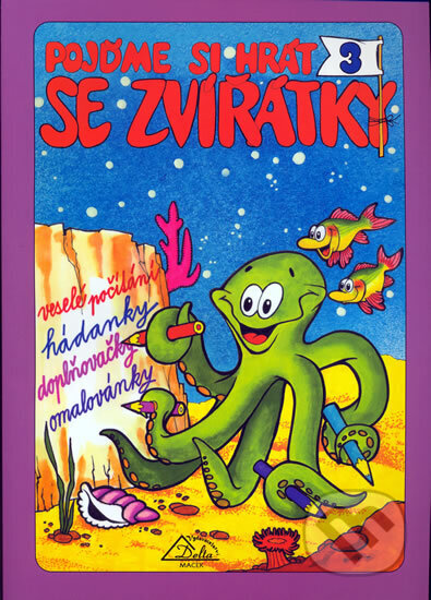 Kniha: Pojďme si hrát se zvířátky 3 (Autorský kolektív). Delta, 2003