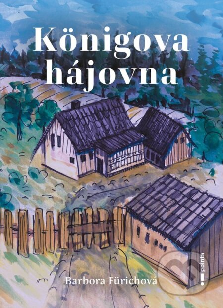 Kniha: Königova hájovna (Barbora Fürichová)