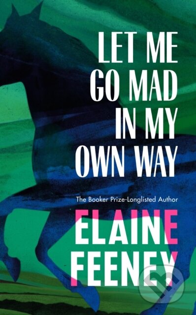 Kniha: Let Me Go Mad in My Own Way (Elaine Feeney)