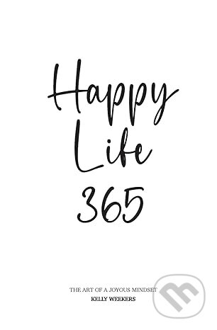 Kniha: Happy Life 365 (Kelly Weekers)