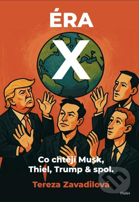 Éra X (Co chtějí Musk, Thiel, Trump & spol.) - Tereza Zavadilová - kniha z kategorie Politologie a politika