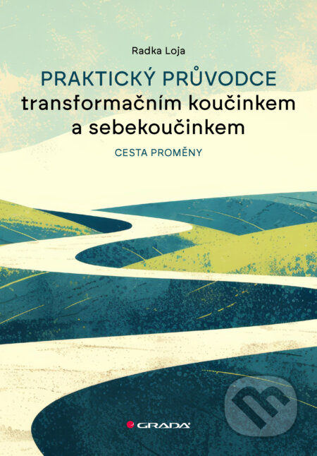 E-kniha: Praktický průvodce transformačním koučinkem a sebekoučinkem (Radka Loja)