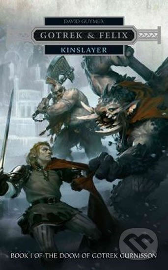 Kniha: Gotrek & Felix: Kinslayer (David Guymer). Games Workshop, 2016
