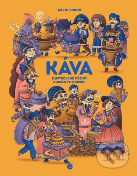 Káva (Ilustrované dějiny doušek po doušku) - Dávid Soboň - kniha z kategorie Historie