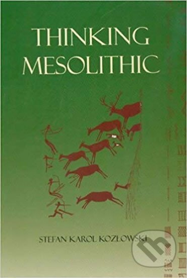 Kniha: Thinking Mesolithic (K. Stefan Kozlowski). Oxbow Books, 2009