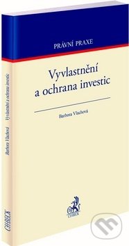 Vyvlastnění a ochrana investic - Barbora Vlachová, C. H. Beck, 2018