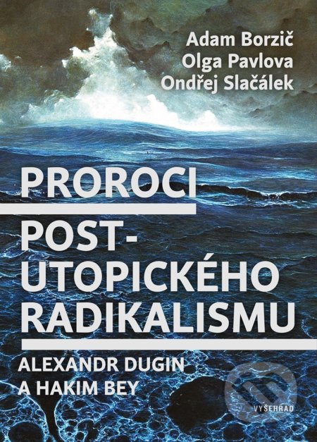 Proroci postutopického radikalismu - Adam Borzič, Ondřej Slačálek, Olga Pavlova, Vyšehrad, 2018