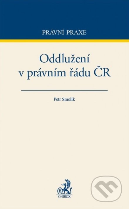 Oddlužení v právním řádu ČR - Petr Smolík, C. H. Beck, 2016