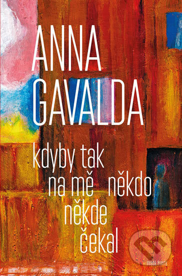 Kdyby tak na mě někdo někde čekal - Anna Gavalda, Mladá fronta, 2018