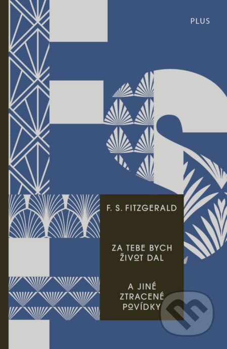 Za tebe bych život dal a jiné ztracené povídky - Francis Scott Fitzgerald, Plus, 2018