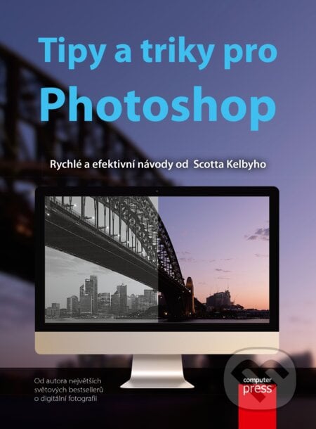 Tipy a triky pro Photoshop - Scott Kelby, Computer Press, 2018