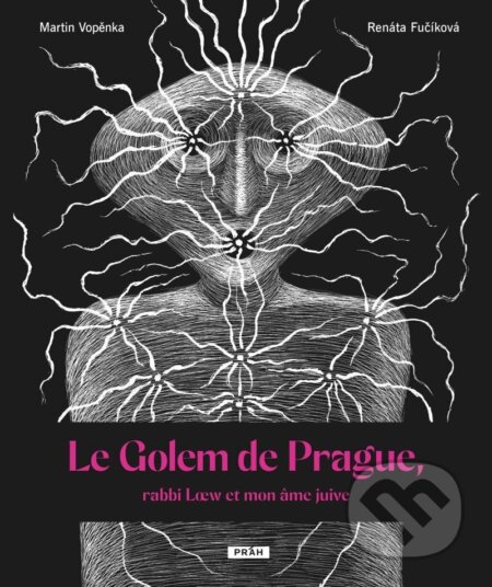 Le Golem de Prague, rabbi Loew et mon âme juive - Martin Vopěnka, Renáta Fučíková (ilustrátor) - kniha z kategorie Mýty, pověsti a legendy