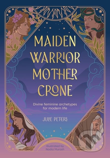 Kniha: Maiden, Warrior, Mother, Crone (Julie Peters)