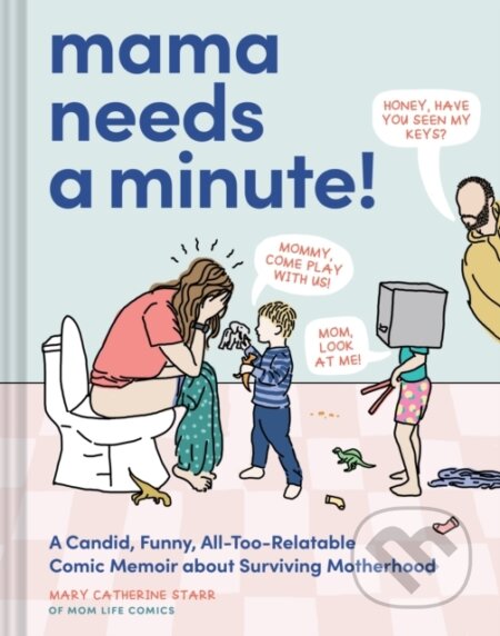 Mama Needs a Minute! (A Candid, Funny, All-Too-Relatable Comic Memoir about Surviving Motherhood)