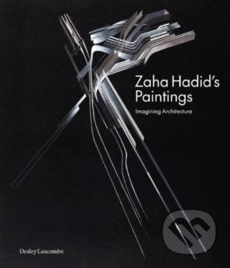 Kniha: Zaha Hadid's Paintings (Desley Luscombe). Lund Humphries Publishers, 2024