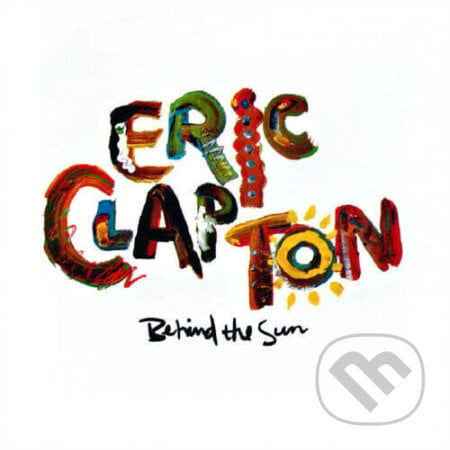 Eric Clapton: Behind The Sun LP - Eric Clapton, Warner Music, 2018
