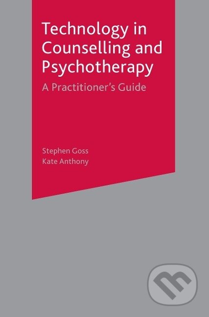 Kniha: Technology in Counselling and Psychotherapy (Stephen Goss). Bloomsbury, 2003