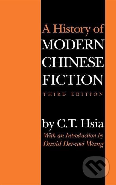 Kniha: History of Modern Chinese Fiction (C. T. Hsia). Indiana University Press, 1999