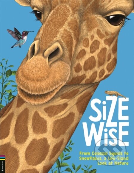 Size Wise (From Colossal Squids to Snowflakes, a Life-Sized Look at Nature)