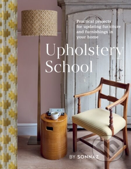 Upholstery School (Practical projects for updating furniture and furnishings in your home)