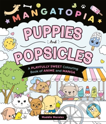 Mangatopia Puppies and Popsicles (A Playfully Sweet Colouring Book of Anime and Manga)