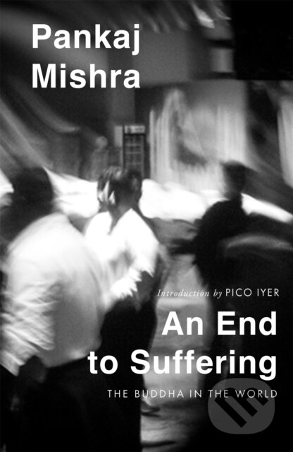 Kniha: An End to Suffering (Pankaj Mishra)