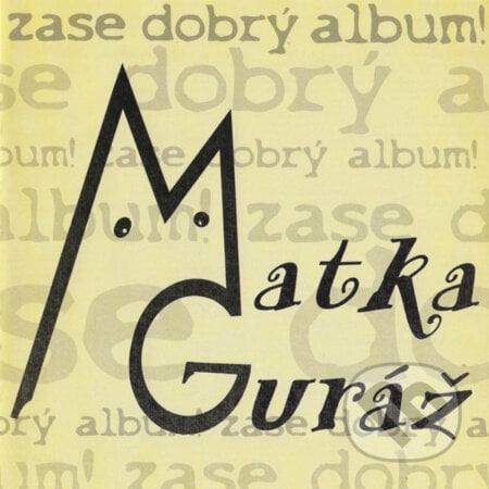 Matka Guráž: Zase Dobrý Album! - Matka Guráž, , 2010
