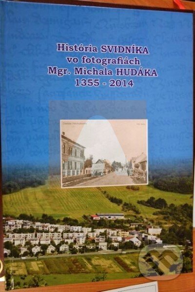 Kniha: História Svidníka vo fotografiách Mgr. Michala Hudáka 1355-2014 (Michal Hudák)