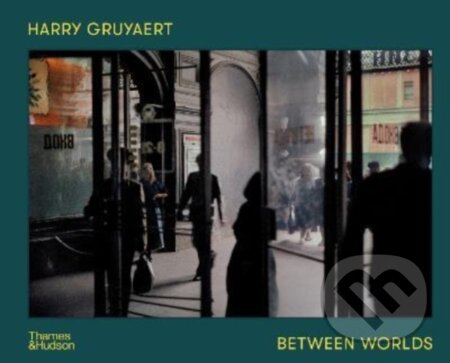 Kniha Harry Gruyaert: Between Worlds