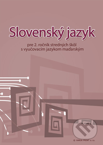 Kniha: Slovenský jazyk pre 2. ročník stredných škôl s vyučovacím jazykom maďarským (VARIA PRINT). VARIA PRINT