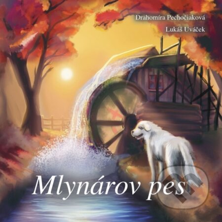 Kniha: Mlynárov pes (Drahomíra Pechočiaková)