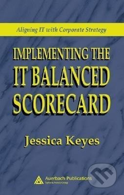 Kniha: Implementing the IT Balanced Scorecard (Jessica Keyes). Auerbach Publications, 2005