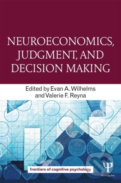 Kniha: Neuroeconomics, Judgment, and Decision Making (Evan A. Wilhelms). Psychology Press, 2014