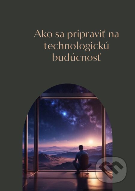 E-kniha: Ako sa pripraviť na technologickú budúcnosť (Tomáš Kubík)