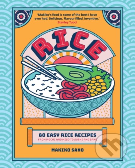 Rice (80 Easy Rice Recipes, From Mochi to Miso and Sushi to Sake) - kniha z kategorie Kuchařky