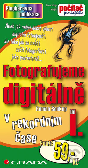 Fotografujeme digitálně I. - Roman Soukup, Grada, 2004