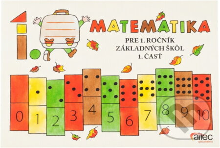 Kniha: Matematika pre prvý ročník ZŠ, 1. časť (Brigita Lehoťanová). Aitec